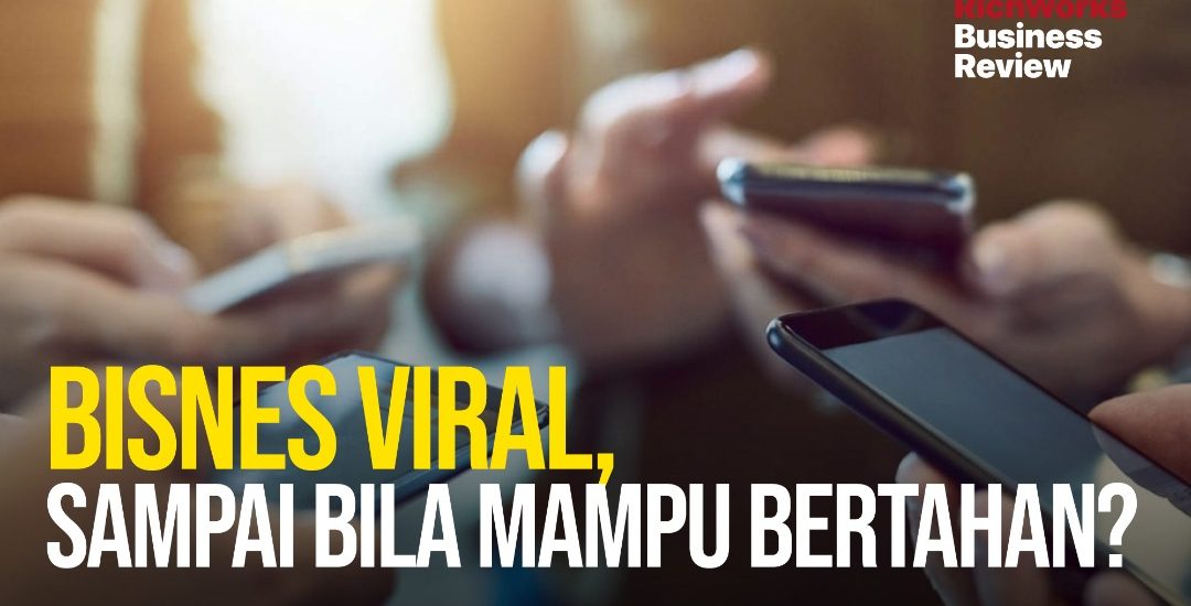 Bisnes Viral, Sampai Bila Mampu Bertahan?