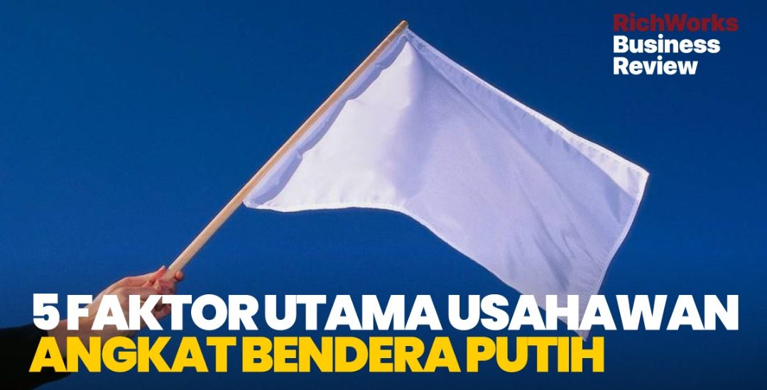 5 Faktor Utama Usahawan Angkat Bendera Putih