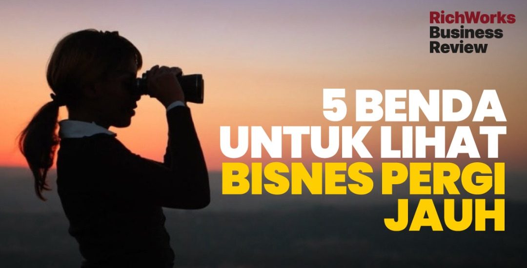 5 Benda Untuk Lihat Bisnes Pergi Jauh