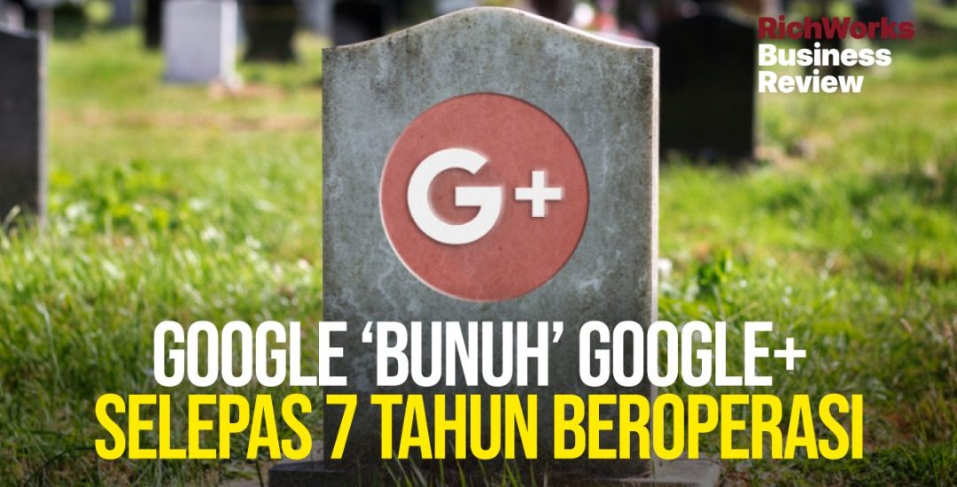 Google ‘Bunuh’ Google+ Selepas 7 Tahun Beroperasi