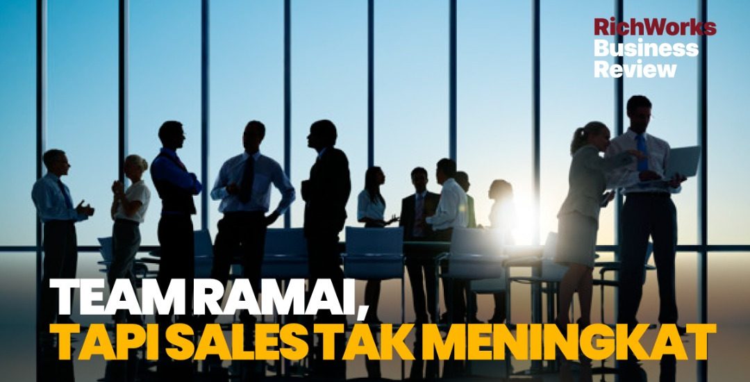 Team Ramai, Tapi Sales Tak Meningkat