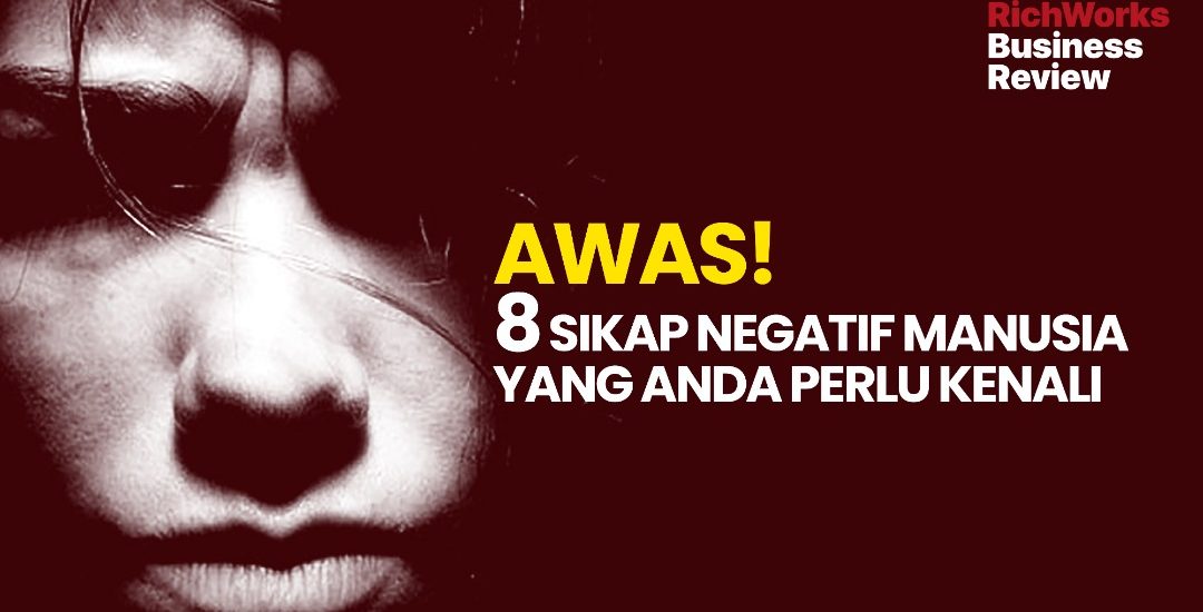 Awas! 8 Sikap Negatif Manusia Yang Anda Perlu Kenali