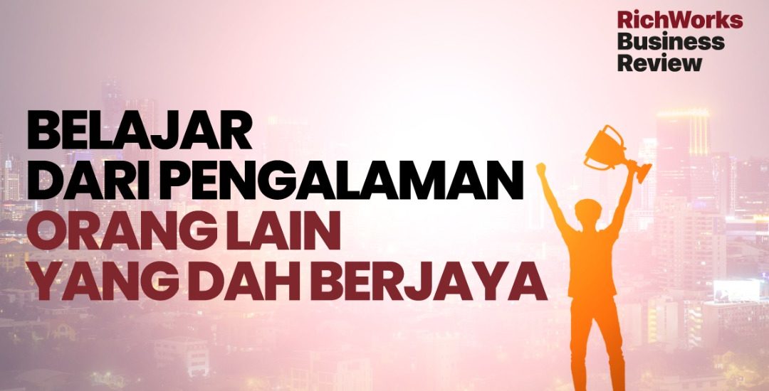 Belajar Dari Pengalaman Orang Lain Yang Dah Berjaya