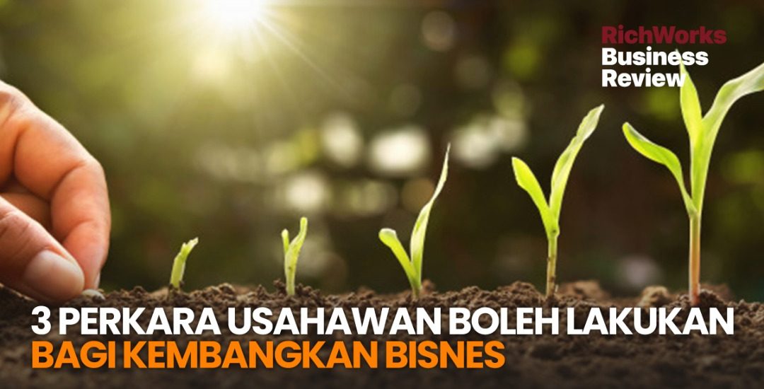 3 perkara Usahawan Boleh Lakukan Bagi Kembangkan Bisnes