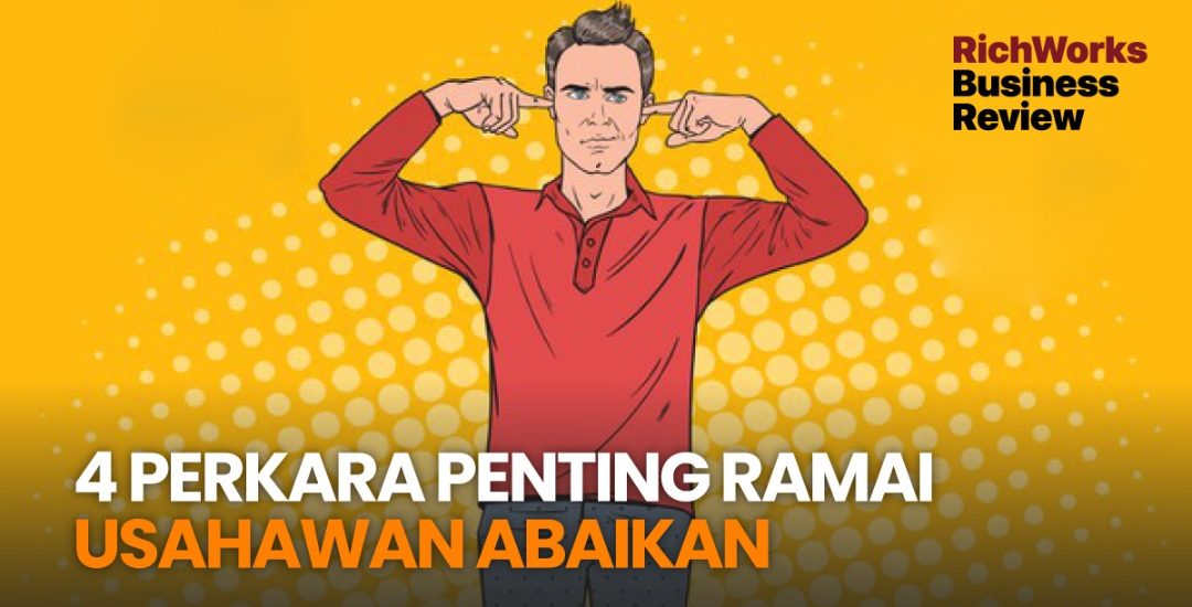 4 Perkara Penting Ramai Usahawan Abaikan