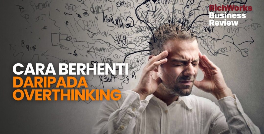 Cara Berhenti Daripada Overthinking