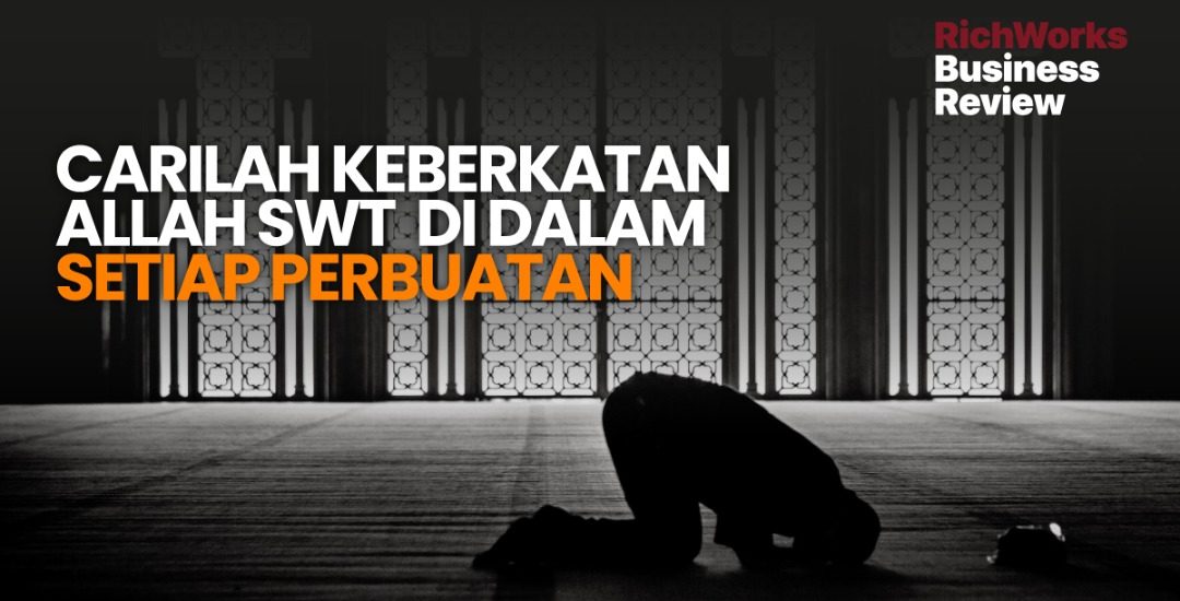 Carilah Keberkatan Allah SWT Dalam Setiap Perbuatan