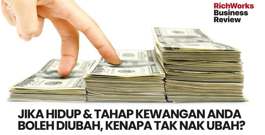 Jika Hidup & Tahap Kewangan Anda Boleh Diubah, Kenapa Tak Nak Ubah?