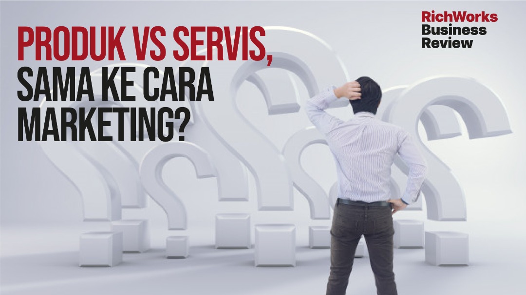 Produk vs Servis, Sama Ke Cara Marketing?