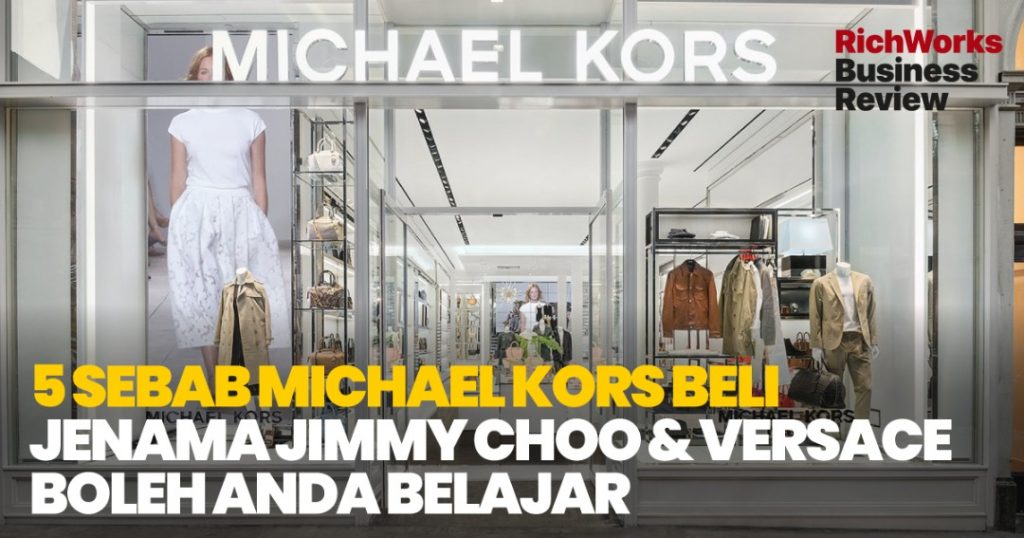 5 Sebab Michael Kors Beli Jenama Jimmy Choo & Versace. Apa Yang Usahawan Boleh Belajar?