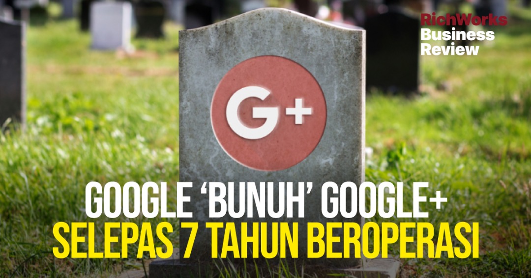 Google ‘Bunuh’ Google+ Selepas 7 Tahun Beroperasi
