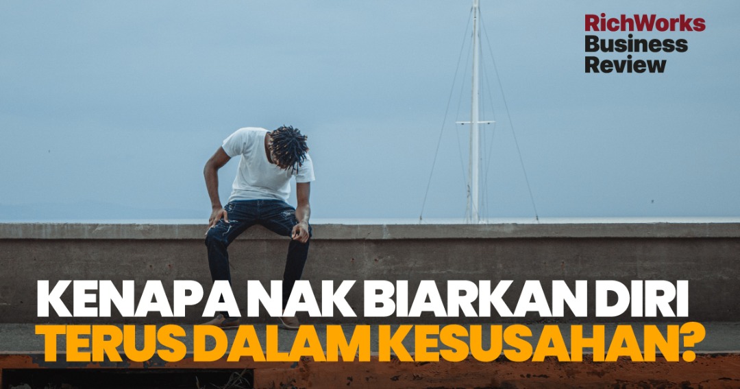 Kenapa Nak Biarkan Diri Terus Dalam Kesusahan?