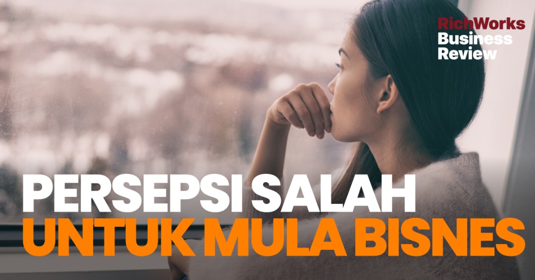 Persepsi Salah Untuk Mula Bisnes. 5 Perkara Perlu Anda Lihat