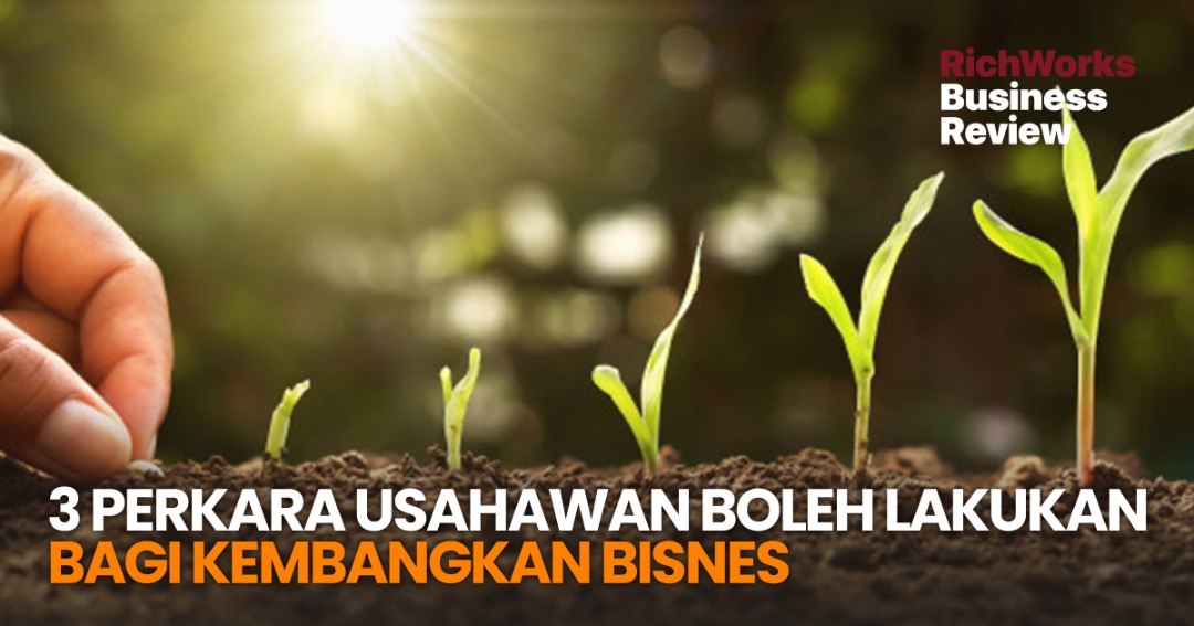 3 perkara Usahawan Boleh Lakukan Bagi Kembangkan Bisnes