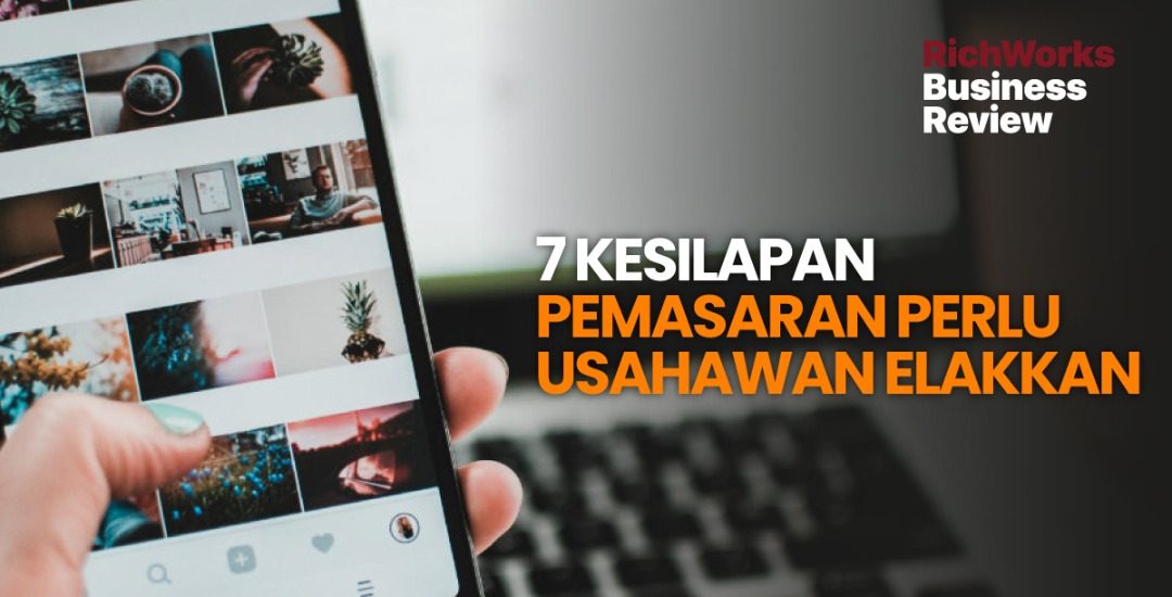 7 Kesilapan Pemasaran Perlu Usahawan Elakkan