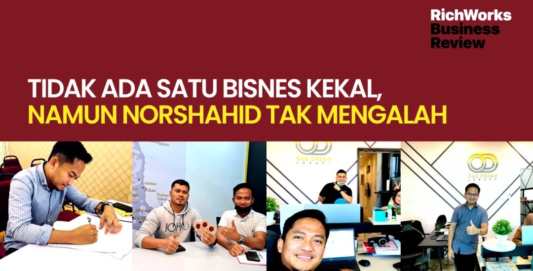 Tidak Ada Satu Bisnes Kekal, Namun Tuan Norshahid Tak Mengalah