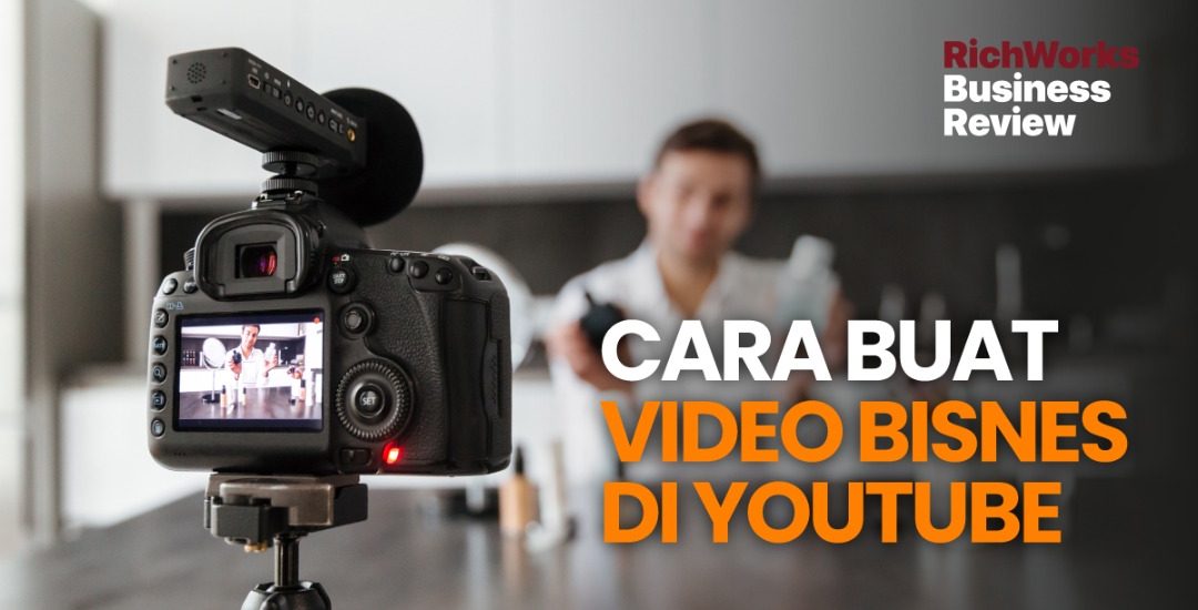 Cara Buat Video Bisnes di YouTube. 8 Tips Untuk Anda