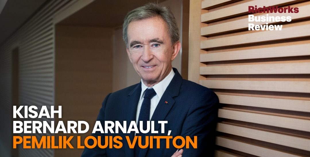 Kisah Bernard Arnault, Pemilik Louis Vuitton