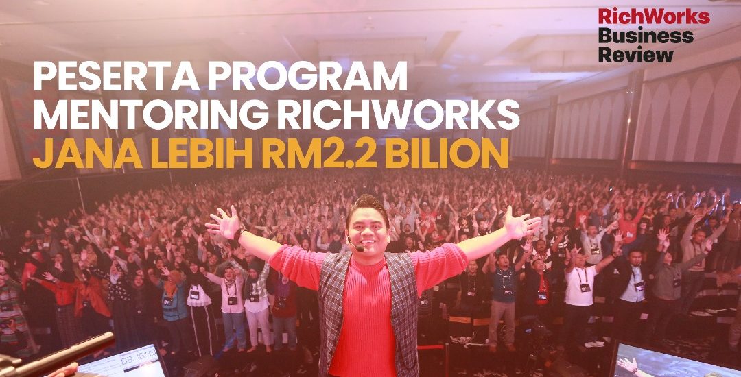 Peserta Program Mentoring RichWorks Jana Lebih RM2.2 Bilion