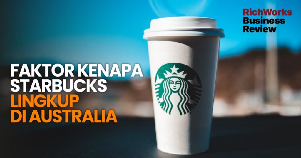 Faktor Kenapa Starbucks Lingkup Di Australia