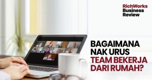 Bagaimana Nak Urus Team Bekerja Dari Rumah?