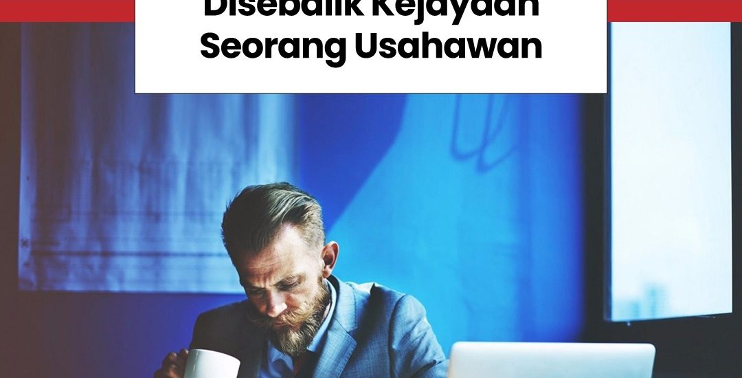 Disebalik Kejayaan Seorang Usahawan