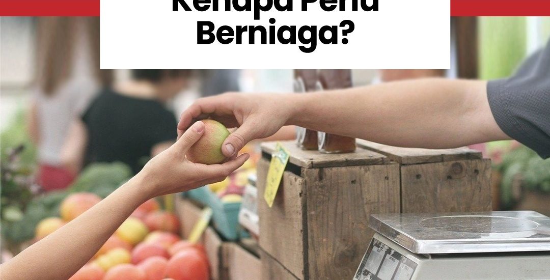 Kenapa Perlu Berniaga