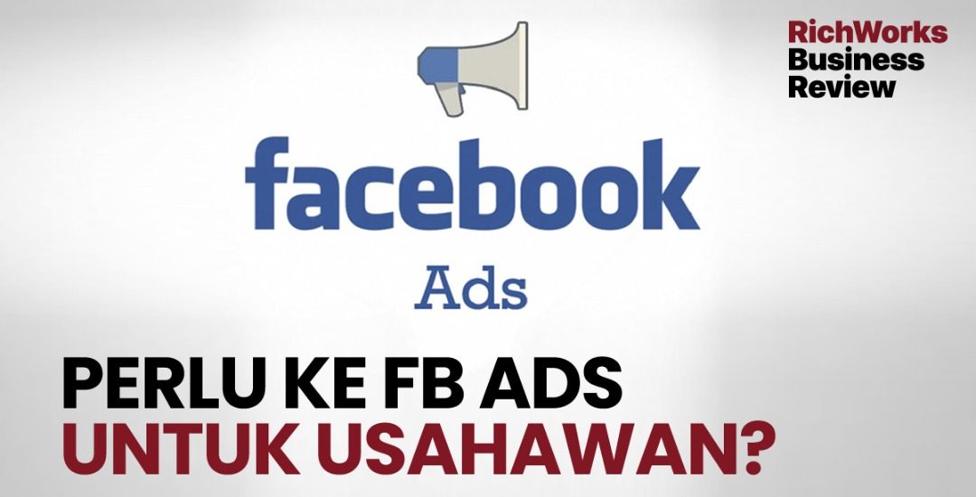 Perlu Ke Facebook Ads Untuk Usahawan