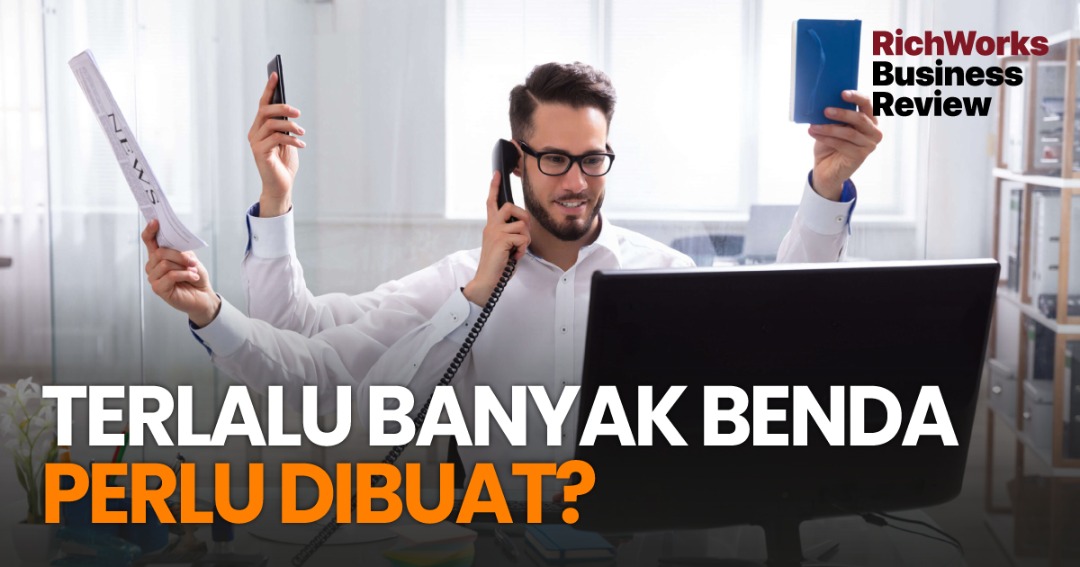 Terlalu Banyak Benda Perlu Dibuat? Praktik 7 Tips Nak Tingkat Produktiviti Anda