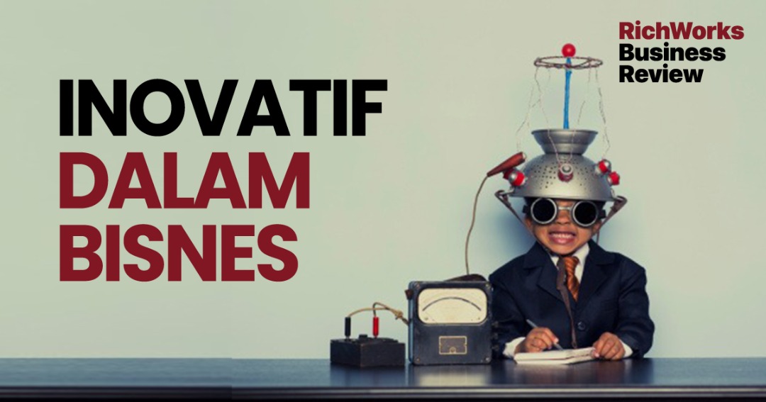 Inovatif Dalam Bisnes. 3 Manfaat Buat Usahawan