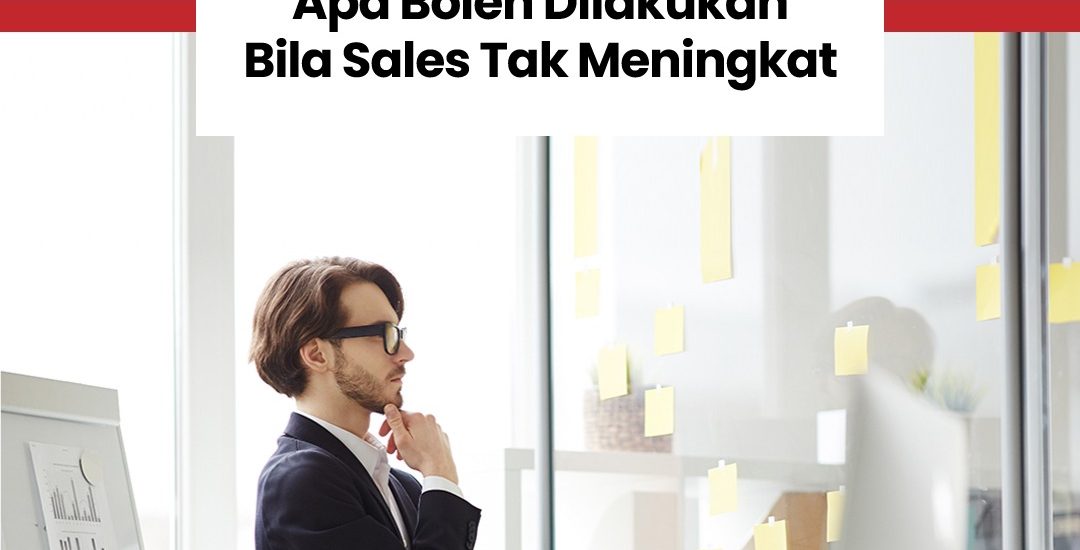 Bila Sales Tak Meningkat