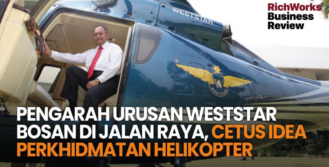 Pengarah Urusan Weststar Bosan Di Jalan Raya, Cetus IdeaPerkhidmatan Helikopter