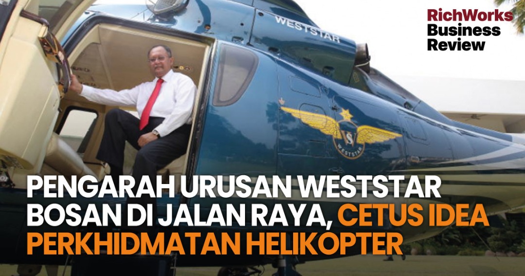 Pengarah Urusan Weststar Bosan Di Jalan Raya, Cetus IdeaPerkhidmatan Helikopter
