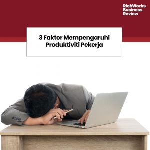 3 Faktor Mempengaruhi Produktiviti Pekerja