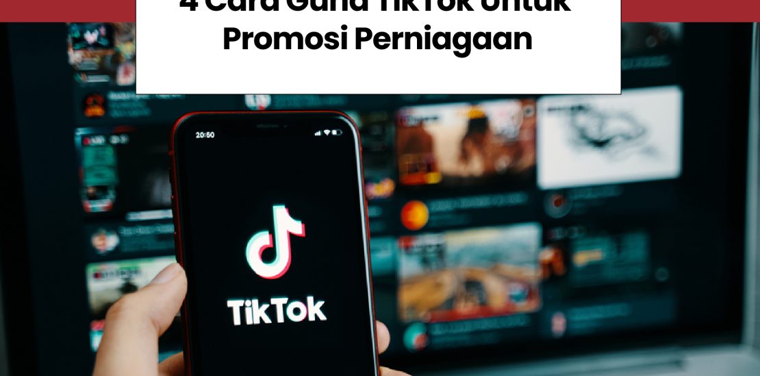 4 Cara Guna TikTok Untuk Promosi Perniagaan