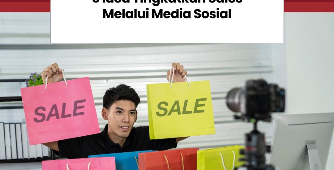 5 Idea Tingkatkan Sales Melalui Media Sosial