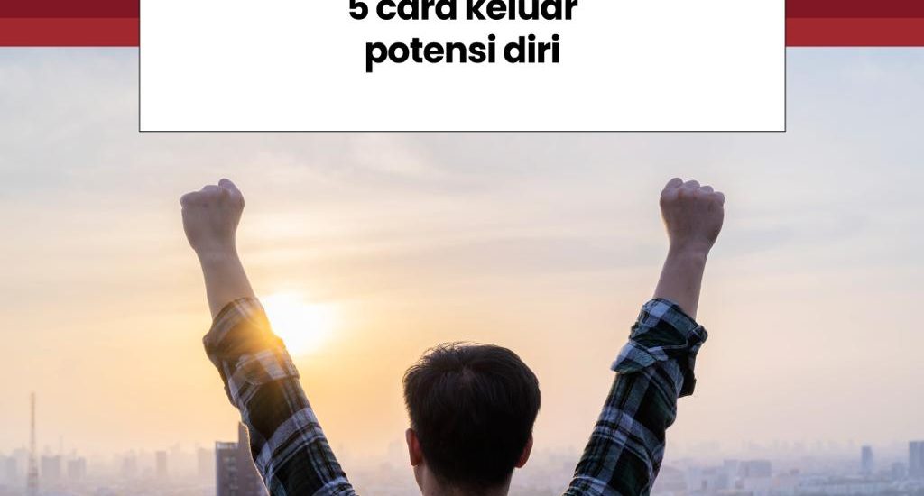 5 Cara Keluar Potensi Diri