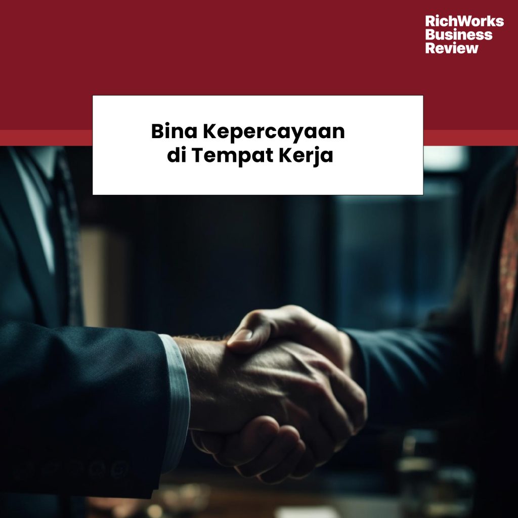 Bina Kepercayaan Di Tempat Kerja Dengan 14 Cara Ini Richworks